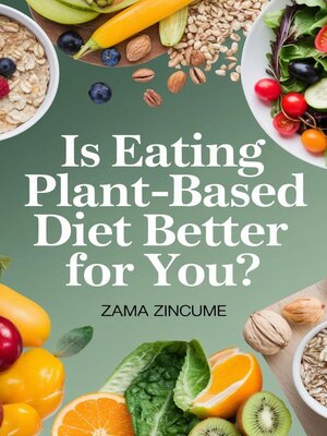 cover image of Is Eating Plant-Based Diet Better for You?